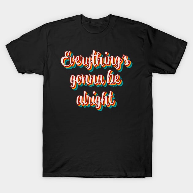 Everything's Gonna Be Alright T-Shirt by n23tees